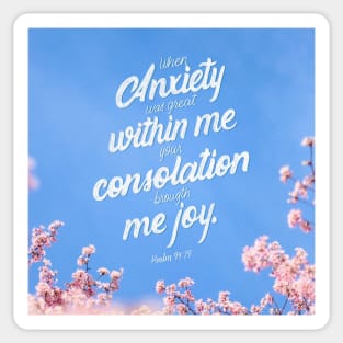 When anxiety was great within me your consolation brought me joy. Psalm 94:19 Sticker